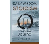 Daily Wisdom: Stoicism - Companion Journal: 365 Days of Guided Reflection on Marcus Aurelius, Seneca, Epictetus, and the Practice of Inner Freedom