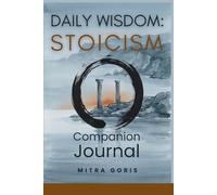 Daily Wisdom: Stoicism - Companion Journal: 365 Days of Guided Reflection on Marcus Aurelius, Seneca, Epictetus, and the Practice of Inner Freedom