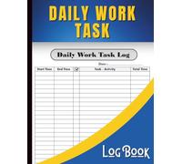 Daily Work Task Log Book: Simple Productivity Planner for Organizing Daily Tasks and Tracking Work Progress: Stay Focused, Boost Productivity, and Keep Your Daily Workflow Clear and Organized