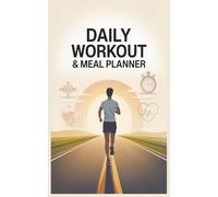 Daily Workout & Meal Planner: Fitness and Wellness Log to Track Workouts, Meals, Water Intake & Healthy Habits