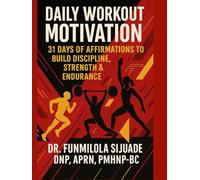 Daily Workout Motivation; 31 Days of Affirmations To Build Discipline, Strength & Endurance