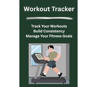 Daily Workout Tracker: Track Your Workouts, Build Consistency, and Stay on Top of Your Fitness Goals