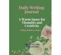 Daily Writing Journal: A Warm Space for Thoughts and Creativity | College Ruled Notebook | 120 Pages | Floral Green Writing Journal: A Warm Space for Thoughts and Creativity