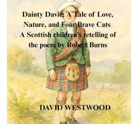Dainty Davie: A Tale of Love, Nature, and Four Brave Cats A Scottish children’s retelling of the poem by Robert Burns (Robert Burns for children)