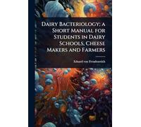 Dairy Bacteriology; a Short Manual for Students in Dairy Schools, Cheese Makers and Farmers