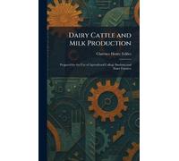Dairy Cattle and Milk Production: Prepared for the Use of Agricultural College Students and Dairy Farmers