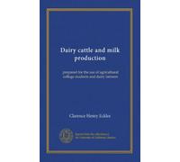Dairy cattle and milk production: prepared for the use of agricultural college students and dairy farmers