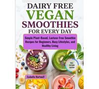 DAIRY FREE VEGAN SMOOTHIES FOR EVERY DAY: Simple Plant Based, Lactose Free Smoothie Recipes for Beginners, Busy Lifestyles, and Healthy Living |full Color Edition