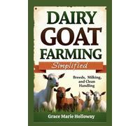 Dairy Goat Farming Simplified: Breeds, Milking, and Clean Handling