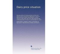 Dairy price situation: Hearings before the Subcommittee on Dairy and Poultry of the Committee on Agriculture, House of Representatives, Ninety-third ... September 24 and 25, and November 27, 1974