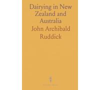 Dairying in New Zealand and Australia: First-hand accounts of farms, factories and grading that shaped early 20th-century milk production