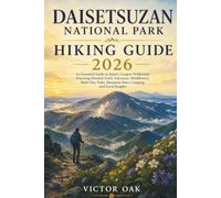 DAISETSUZAN NATIONAL PARK HIKING GUIDE 2026: An Essential Guide to Japan's Largest Wilderness Featuring Detailed Trails, Volcanoes, Wildflowers, ... Mountain Huts, Camping, and Local Insights