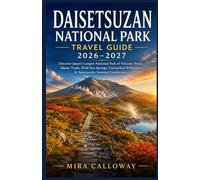 Daisetsuzan National Park Travel Guide 2026-2027: Discover Japan's Largest National Park of Volcanic Peaks, Alpine Trails, Wild Hot Springs, Untouched Wilderness & Spectacular Seasonal Landscapes