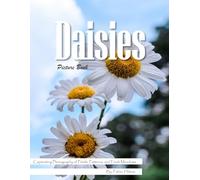Daisies: A Charming Visual Celebration of Nature's Sweetest Flower - with a Beginner's Guide to Growing Daisies for Seniors, Alzheimer's Sufferers, and Garden Lovers.