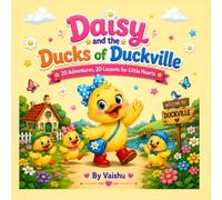 Daisy and the Ducks of Duckville: 20 Adventures, 20 Lessons for Little Hearts