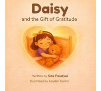 Daisy and the Gift of Gratitude: A Heartwarming Children’s Picture Book about Mindfulness, Empathy, and Being Thankful for What You Have