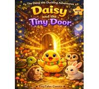 Daisy and the Tiny Door: A Story About Friendship and Believing Together for Kids Ages 4-7 (Daisy the Duckling Adventures)