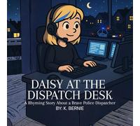 DAISY AT THE DISPATCH DESK: A Rhyming Story About a Brave Police Dispatcher