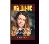 DAISY EDGAR-JONES: A Biography of Her Life, Career, and the Quiet Rise to Global Recognition