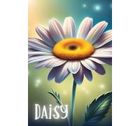 Daisy Flower Notebook/ Journal: The energy of Innocence, Love, New beginnings... 120 Pages; Flower Energy notebooks -by: Blue Pixie Creations