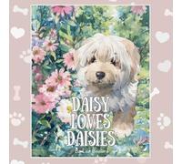 Daisy Loves Daisies: Adventures of a Real Life Pet