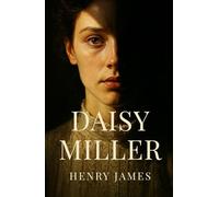 Daisy Miller: A Classic Novella of Love, Scandal, and Social Defiance