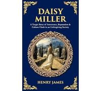 Daisy Miller: A Tragic Story of Innocence, Reputation & Culture Clash in an Unforgiving Society: 546 (Library of Alexandria)