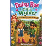 Daisy Rae Meets Wylder: Boots & Big Green Tractors: A Fun Farm Adventure About Friendship & Tractors