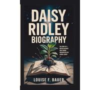 DAISY RIDLEY BIOGRAPHY: The Story of a British Actress Who Turned Imagination into Global Legacy