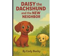Daisy the Dachshund and the New Neighbor: A Heartwarming Story of Friendship and First Hellos