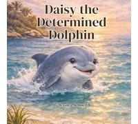 Daisy the Determined Dolphin (Big Feelings, Brave Hearts- An Alphabet Collection for Kids)
