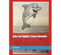 Daisy the Dolphin’s Ocean Adventure (Big Lessons from Little Friends)