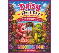 Daisy the Dragon's First Day at Dragon Valley School Coloring Book: A Fun Dragon Coloring Book About Friendship, Kindness, Confidence, and the First ... Kids Ages 4-8 (Dax The Dragon and Friends)