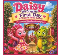 Daisy the Dragon's First Day at Dragon Valley School: Friendship Makes Every Day Brighter (Dax The Dragon and Friends)