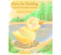 Daisy the Duckling Cleans Starshine Pond (Little Keepers of Our Earth)
