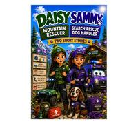 Daisy the Mountain Rescuer and Sammy the Search and Rescue Dog Handler (Meet the Emergency Crew: Ten Rescue Adventures)