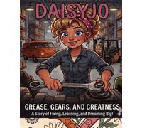 DaisyJo: GREASE, GEARS, AND GREATNESS A Story of Fixing, Learning, and Dreaming Big!