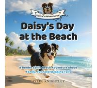 Daisy's Day at the Beach: A Border Collie Beach Adventure About Family, Fun, and Wagging Tails (Daisy's Adventures)