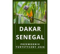 DAKAR SENEGAL Przewodnik turystyczny 2026 (AFRICA COUNTRIES UPDATED LOW BUDGET TRAVEL GUIDE (ENGLISH, GERMAN, ITALIAN, FRENCH, JAPANESE, SPANISH, DUTCH, POLISH))