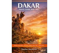 Dakar Travel Guide 2026-2027: Explore the Heart of Senegal with Top Attractions, Hidden Gems, Beaches, and Bonus Insider Tips