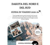 DAKOTA DEL NORD E DEL SUD GUIDA DI VIAGGIO 2025-2026: Scopri paesaggi maestosi, parchi nazionali iconici, percorsi panoramici, avventure nella natura ... aperta e consigli economici in tutte...