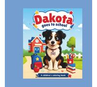 Dakota Goes Back to School: A Fun Coloring Book for Kids Ages 3-8: 4 Easy and Cute School-Themed Coloring Pages Featuring Dakota the Mini Aussie