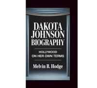 DAKOTA JOHNSON BIOGRAPHY: HOLLYWOOD ON HER OWN TERMS