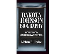 DAKOTA JOHNSON BIOGRAPHY: HOLLYWOOD ON HER OWN TERMS