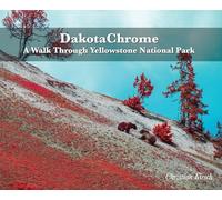 DakotaChrome: A Walk Through Yellowstone National Park