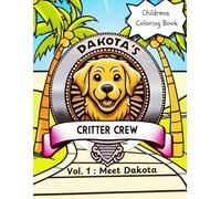 Dakota's Critter Crew - Meet Dakota: Childrens Coloring Book ages 2-6