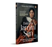 Daktarin Jamini Sen: The Extraordinary Life of British India’s First Woman Doctor