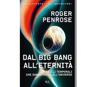 Dal Big Bang all'eternità. I cicli temporali che danno forma all'universo (BUR Le scoperte, le invenzioni)