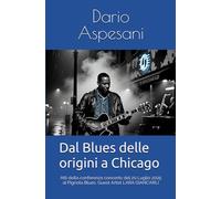 Dal Blues delle origini a Chicago: Atti della conferenza concerto del 20 Luglio 2025 al Pignola Blues. Guest Artist Lara Giancarli