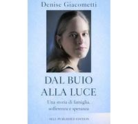 Dal buio alla luce: Una storia di famiglia, sofferenza e speranza